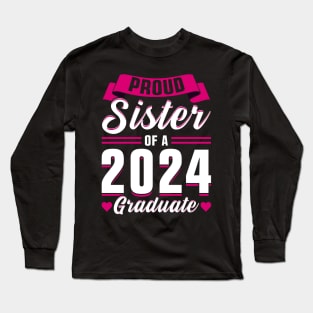 Proud Sister of a 2024 Graduate Long Sleeve T-Shirt